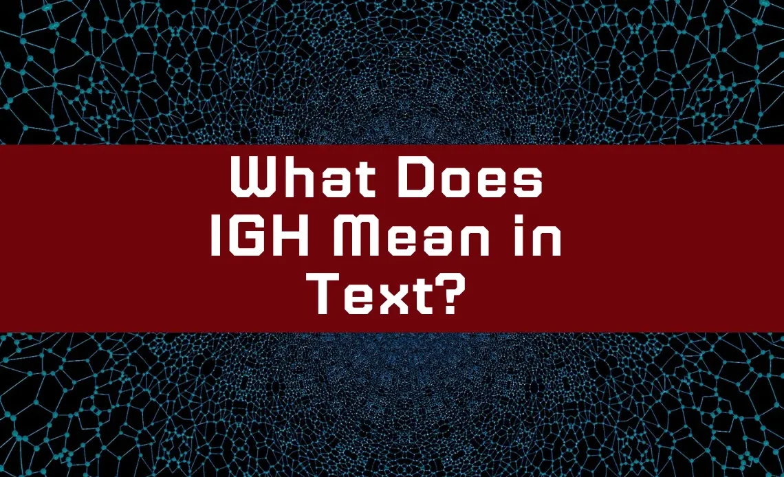 What Does IGH Mean in Text